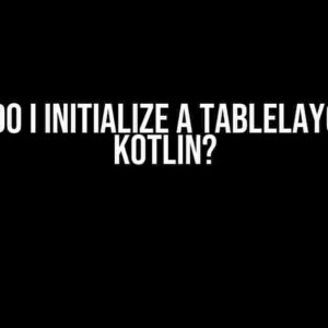 How do I Initialize a TableLayout in Kotlin?