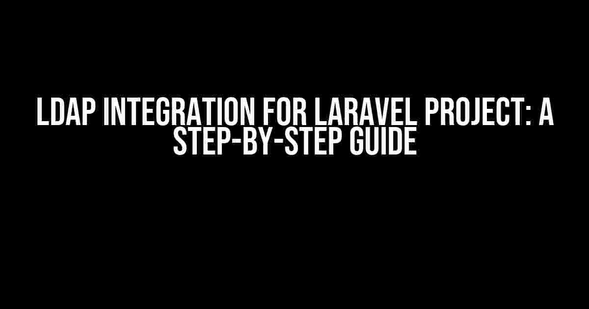 LDAP Integration for Laravel Project: A Step-by-Step Guide