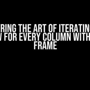 Mastering the Art of Iterating over Each Row for Every Column within a Data Frame