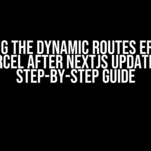 Solving the Dynamic Routes Error in Vercel after Nextjs Update: A Step-by-Step Guide