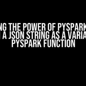 Unlocking the Power of PySpark: How to Bring in a JSON String as a Variable in a PySpark Function